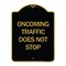 Signmission Oncoming Traffic Does Not Stop, Black & Gold Aluminum Architectural Sign, 18" x 24", BG-1824-24373 A-DES-BG-1824-24373 - alternate 1